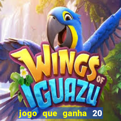 jogo que ganha 20 reais no cadastro